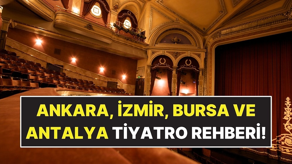 Ankara, İzmir, Bursa ve Antalya’da Bu Hafta Sahnelenecek Oyunlar