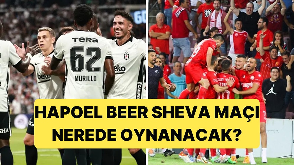 Beşiktaş, İsrail Takımı Hapoel Beer Sheva'yla Nerede Oynanacak?