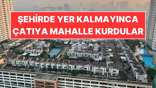 Şehirde Yer Kalmayınca Alışveriş Merkezinin Çatısına 78 Evlik Mahalle Yaptılar!