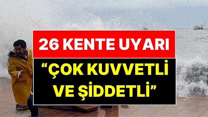 Meteoroloji’den 26 Kent İçin Çok Kuvvetli ve Şiddetli Yağış Uyarısı