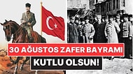 Kutlu Olsun! 30 Ağustos Zafer Bayramı'nın Şanlı Tarihini Gururla Anıyoruz!
