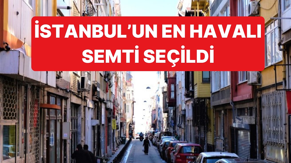 Dünyanın 155 Ülkesiyle Birlikte İstanbul'un da En Havalı Semti Seçildi