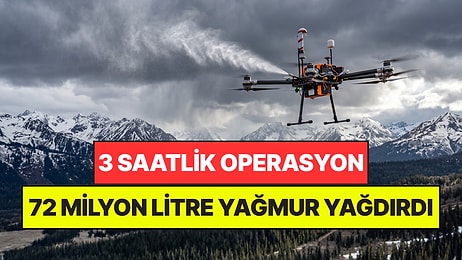 Bulutlara Dronlarla Gümüş Bıraktılar: 3 Saatte 72 Milyon Litre Yağmur Yağdı