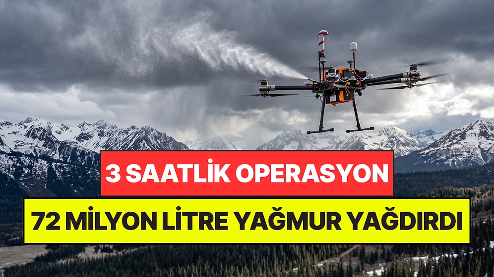 Bulutlara Dronlarla Gümüş Bıraktılar: 3 Saatte 72 Milyon Litre Yağmur Yağdı