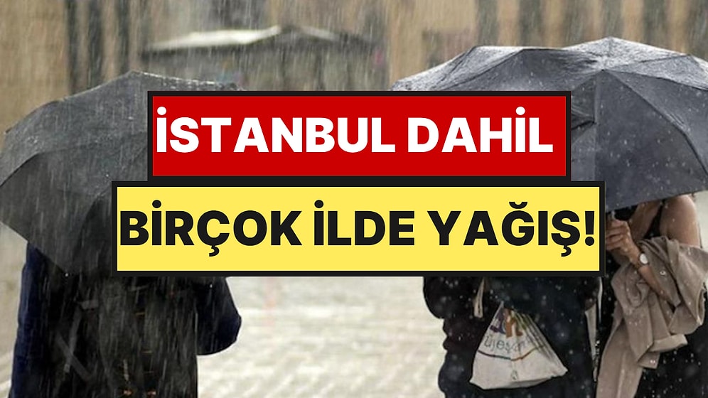 İstanbul Dahil Birçok İlde Hava Bir Anda Değişecek: Yağış, Fırtına ve Toz Taşınımı Geliyor