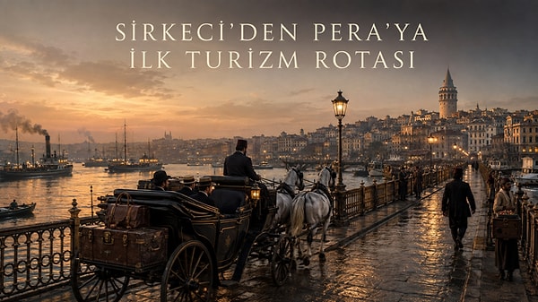 Sirkeci’den Pera’ya: İstanbul’un İlk Turizm Koridorlarından Biri