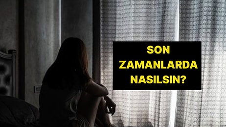 Depresyon Testi: Son 2 Haftadır Neler Hissediyorsun?