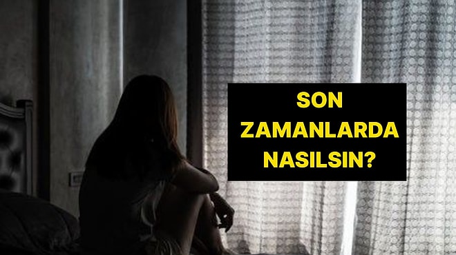 Depresyon Testi: Son 2 Haftadır Neler Hissediyorsun?