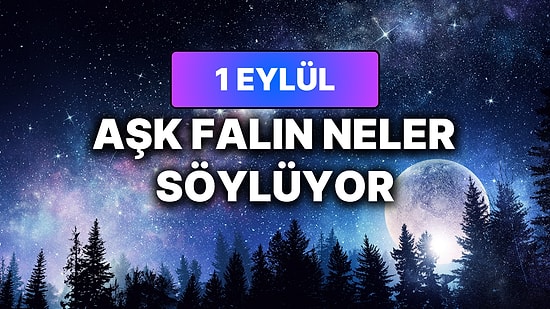 Günlük Aşk Burç Yorumuna Göre 1 Eylül Salı Günün Nasıl Geçecek?