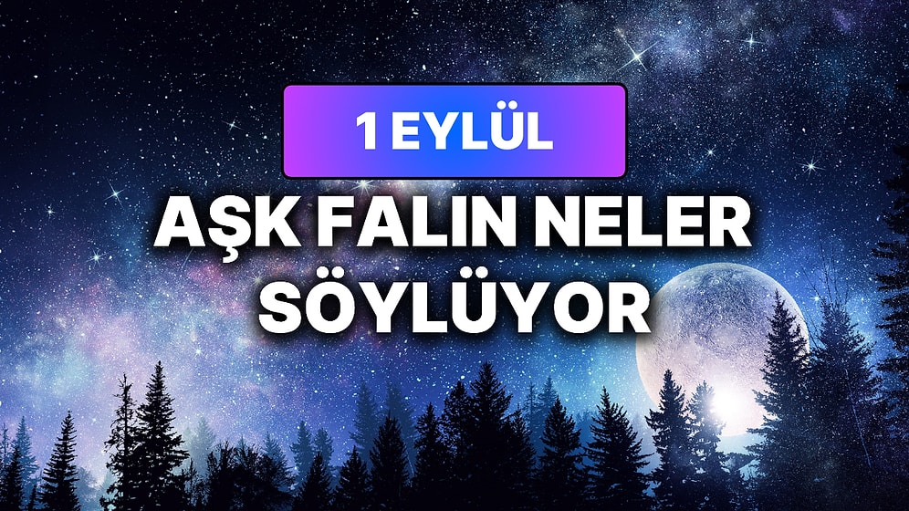 Günlük Aşk Burç Yorumuna Göre 1 Eylül Salı Günün Nasıl Geçecek?
