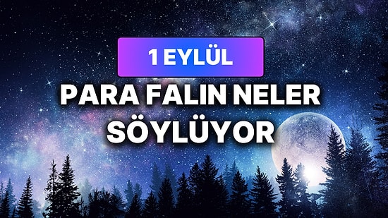 Günlük Para Burç Yorumuna Göre 1 Eylül Salı Günün Nasıl Geçecek?