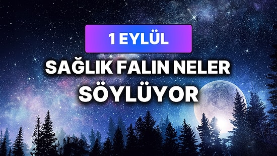 Günlük Sağlık Burç Yorumuna Göre 1 Eylül Salı Günün Nasıl Geçecek?