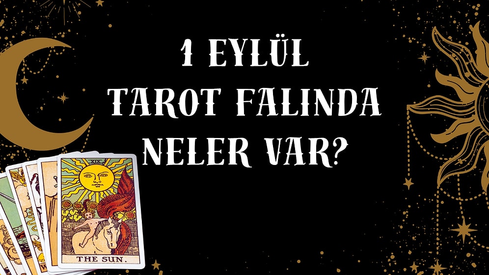 Tarot Falına Göre 1 Eylül Salı Günü Senin İçin Nasıl Geçecek?