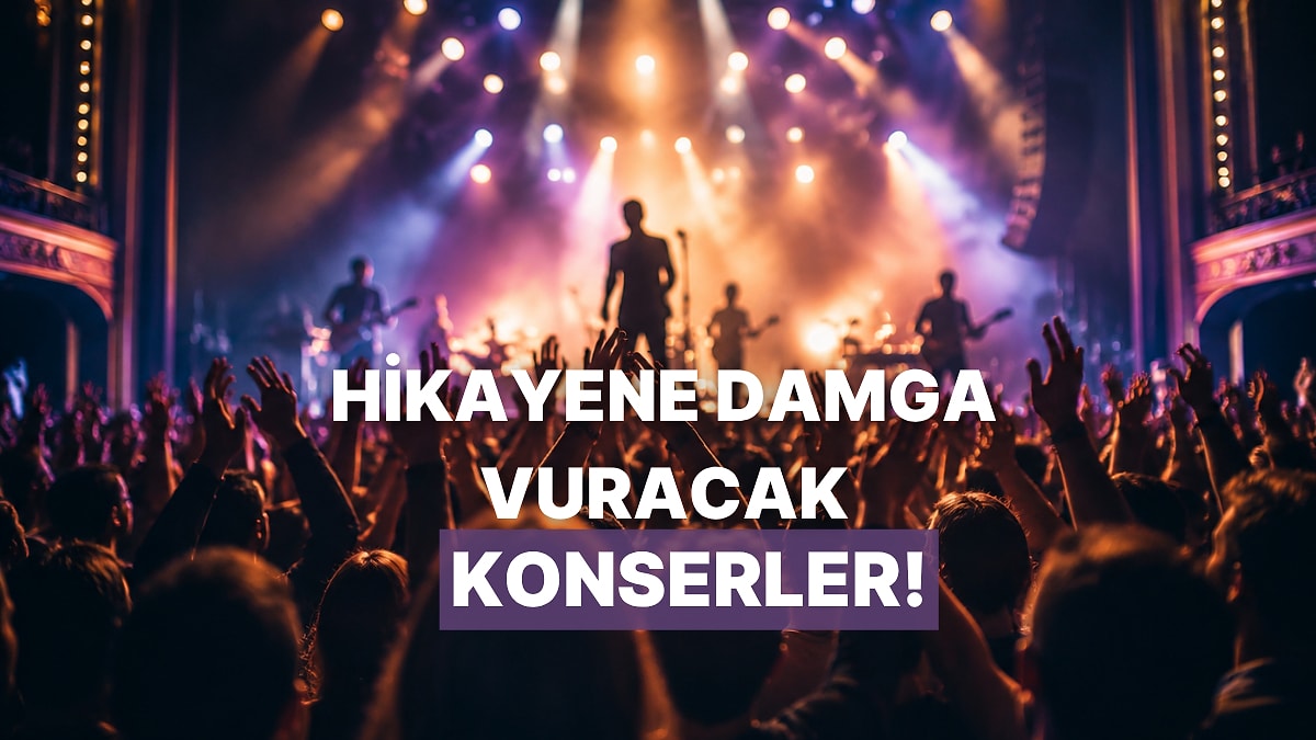 Her Anını Story Atmaya Doyamayacağın 7 Konser Önerisi