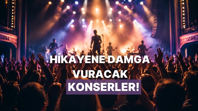 Her Anını Story Atmaya Doyamayacağın 7 Konser Önerisi