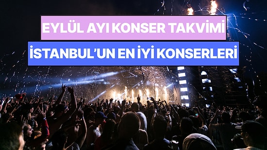 Eylül Ayında İstanbul'da Kaçırmamanız Gereken Konserler: Bu Ay Müziğe Doyamayacaksınız!