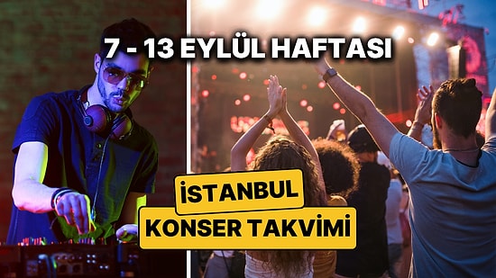7 – 13 Eylül İstanbul Konser Takvimi: İstanbul'da Bu Haftanın En Eğlenceli Konserleri ve Partileri
