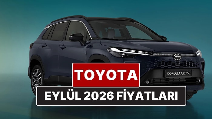 Eylül 2026 Toyota Fiyat Listesi! Toyota Corolla, Yaris Cross, Camry, CH-R, RAV4 ve Hilux Güncel Fiyatları