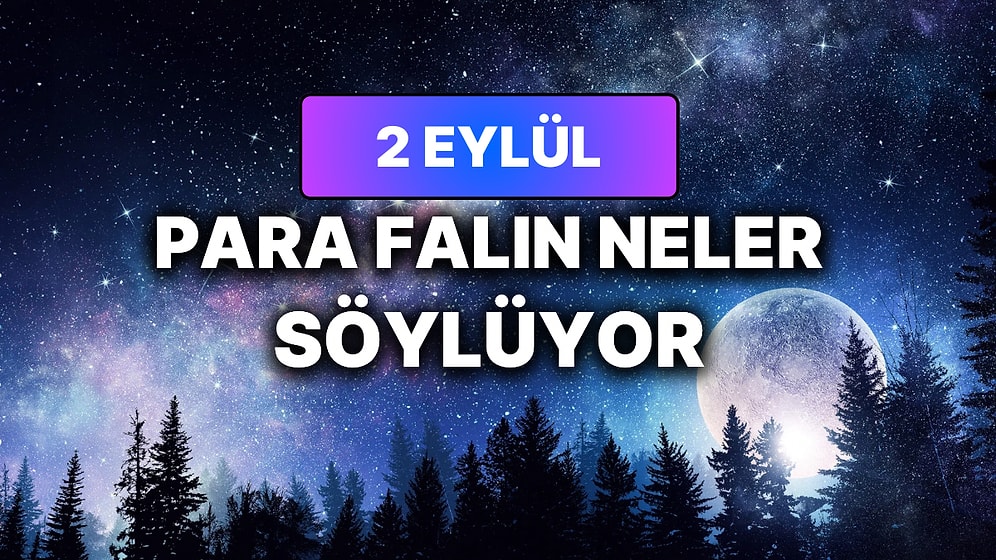 Günlük Para Burç Yorumuna Göre 2 Eylül Çarşamba Günün Nasıl Geçecek?