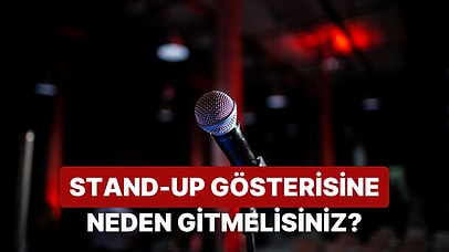 Hayatında Hiç Stand-Up Gösterisine Gitmemiş Olanlara 8 Maddede Bilet Aldırıyoruz!