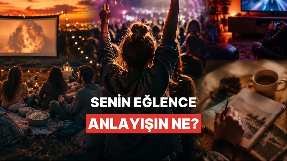 Senin Eğlence Anlayışın Ne?