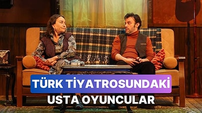 Türk Tiyatrosuna Hayatını Adamış 8 Usta İsim
