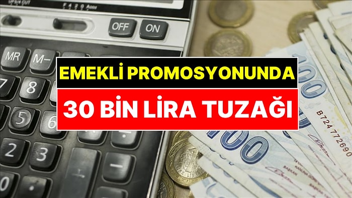 Emekli Promosyonunda 30 Bin Lira Tuzağı: Banka Değiştirmeden Önce Bu Hesabı Yapmayan Zarar Ediyor
