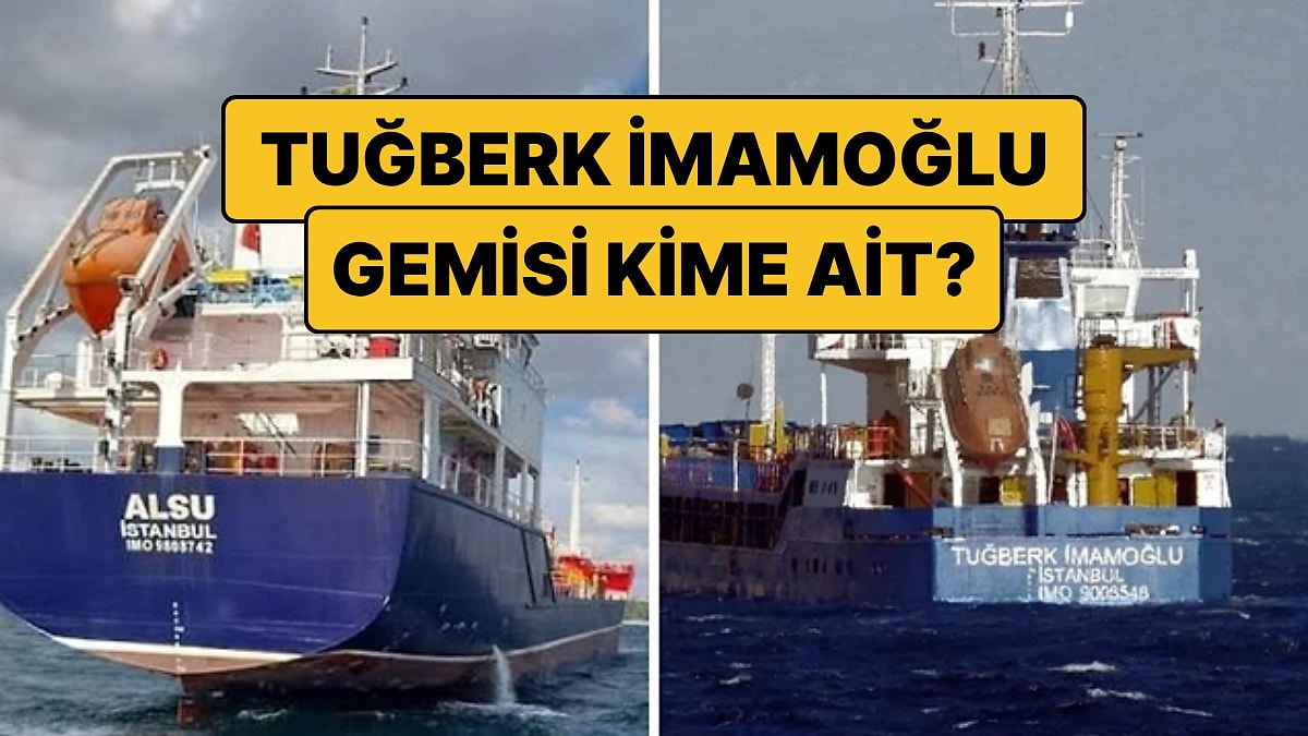 Tuğberk İmamoğlu Gemisi Kime Ait? Zeybe Denizcilik Kimin? ALSU Denizcilik Kimin?