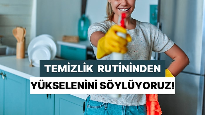 Temizlik Alışkanlıklarına Göre Yükselenini Tahmin Ediyoruz!