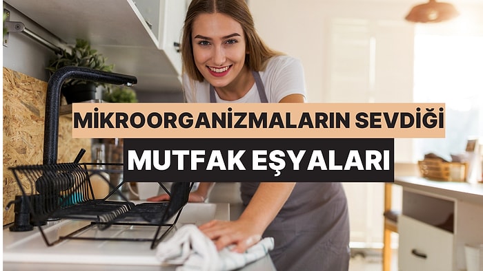 En Çok Mikroorganizma Barındıran Mutfak Eşyaları