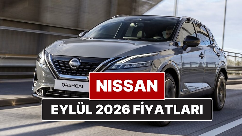 Eylül 2026 Nissan Fiyat Listesi! İşte Nissan Qashqai, Juke, Qashqai e-Power ve X-Trail Güncel Fiyatları