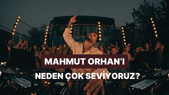 Mahmut Orhan’ı Bir Ayrı Sevmemizin 8 Haklı Sebebi