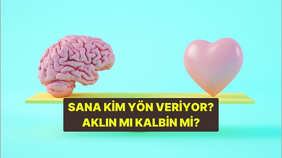 Psikoloji Testi: Sana Kim Yön Veriyor? Aklın mı Kalbin mi?