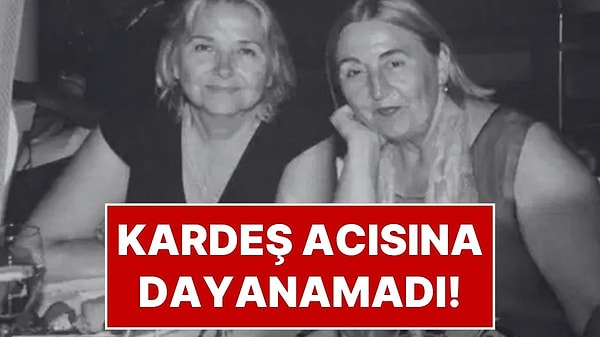 Şükran Soner’in Kız Kardeşi de Hayatını Kaybetti