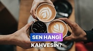 Sen Bir Kahve Olsan Hangisi Olurdun?