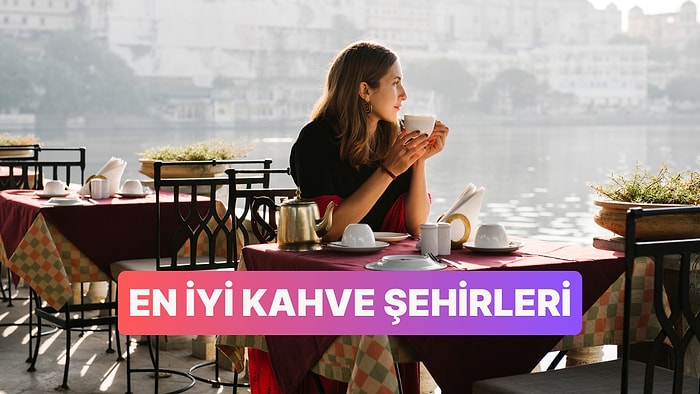 Sadece Kahve İçin Seyahat Edilir mi? Dünyanın En İyi Kahve Şehirleri