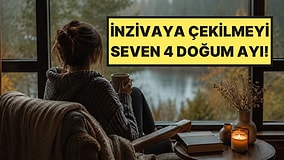 İçten İçe İnzivaya Çekilmeyi Seven 4 Doğum Ayı