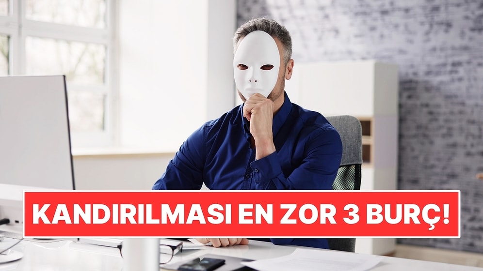 Saf Gözüken Ama Kandırılması En Zor 3 Burç!