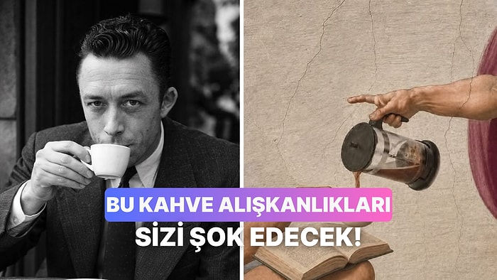Ünlü Dahilerin ve Yazarların Kahveye Ne Kadar Düşkün Olduğuna Şaşıracaksınız!