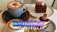 Hangi Kahve Hangi Tatlı ile İyi Gider Anlatıyoruz!