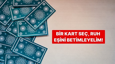 Bir Kart Seç, Ruh Eşini Betimleyelim!