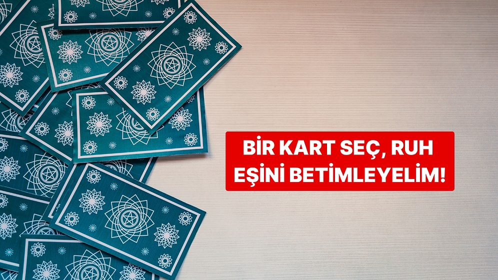 Bir Kart Seç, Ruh Eşini Betimleyelim!