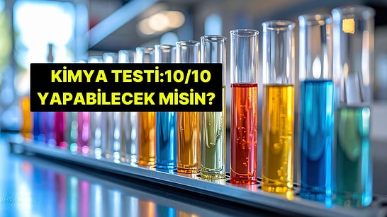 Kimya Testi: Bu Testte 10/10 Yapabilecek misin?