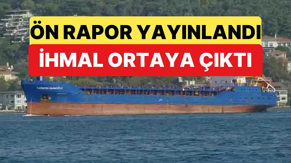 Silivri'deki Gemi Faciasında Ön Rapor Yayınlandı: İhmallere Dikkat Çekildi