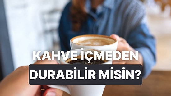 Kahve İçmeden Kaç Gün Durabilirsin?