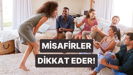 Misafirlerin Evde En Çok Dikkat Ettiği 10 Şey
