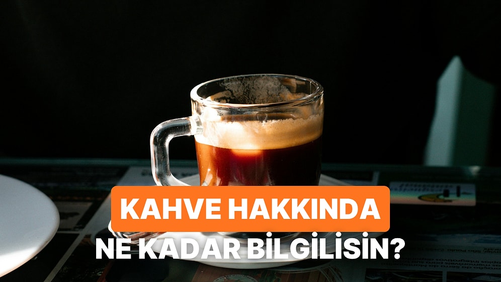Sen Kahveden Ne Kadar Anlıyorsun?