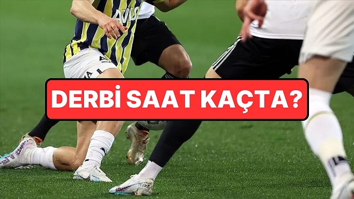 Fenerbahçe Beşiktaş Maçı Hangi Gün, Saat Kaçta? Fenerbahçe Beşiktaş Derbisi Nereden İzlenir?