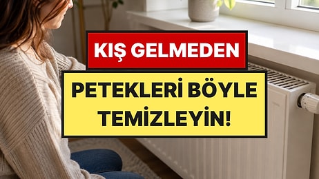 Soğuklar Başlamadan Bilinmesi Gereken Yöntem: Petekleri Böyle Temizleyince Ev Sıcacık Oluyor