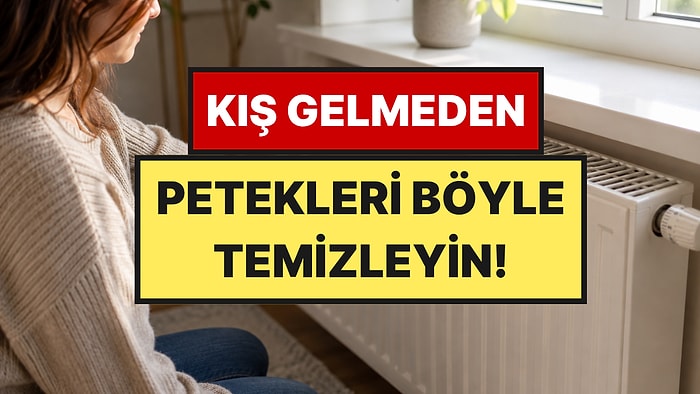 Soğuklar Başlamadan Bilinmesi Gereken Yöntem: Petekleri Böyle Temizleyince Ev Sıcacık Oluyor
